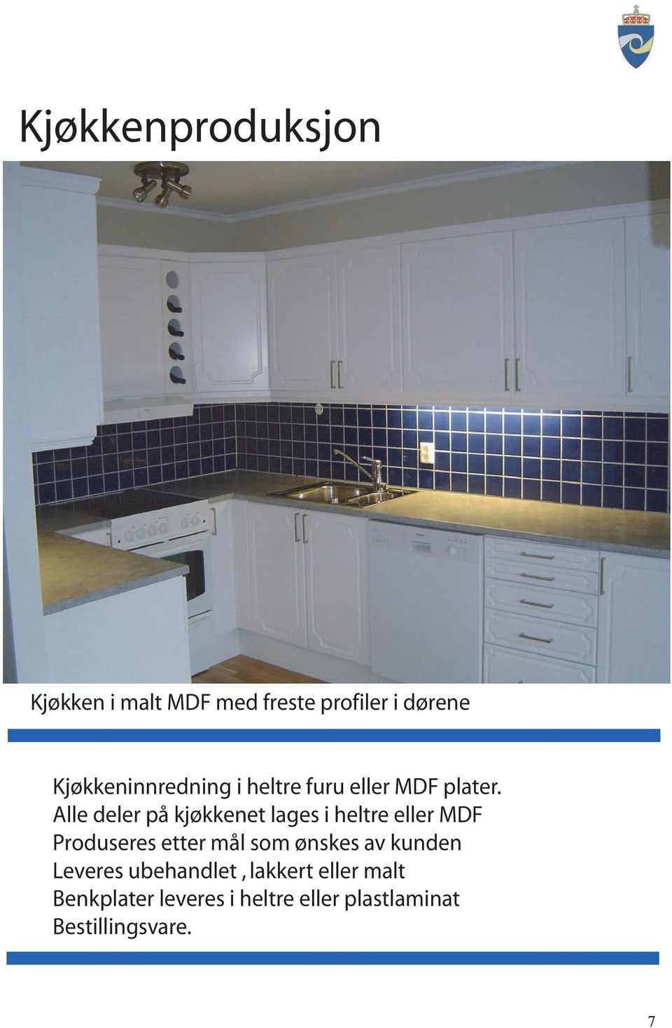 Alle deler på kjøkkenet lages i heltre eller MDF Produseres etter mål som