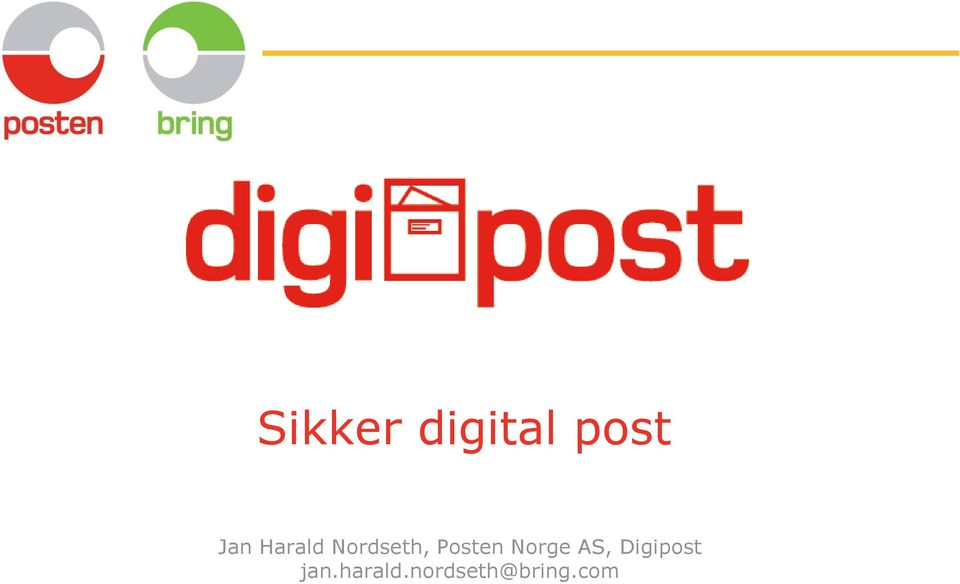 Sikker digital post. Jan Harald Nordseth, Posten Norge AS, Digipost - PDF  Gratis nedlasting