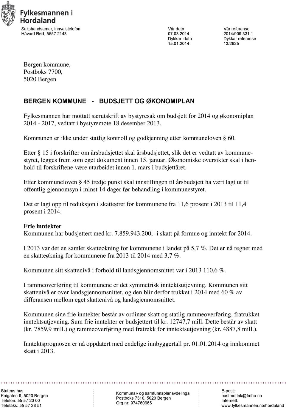 2014-2017, vedtatt i bystyremøte 18.desember 2013. Kommunen er ikke under statlig kontroll og godkjenning etter kommuneloven 60.