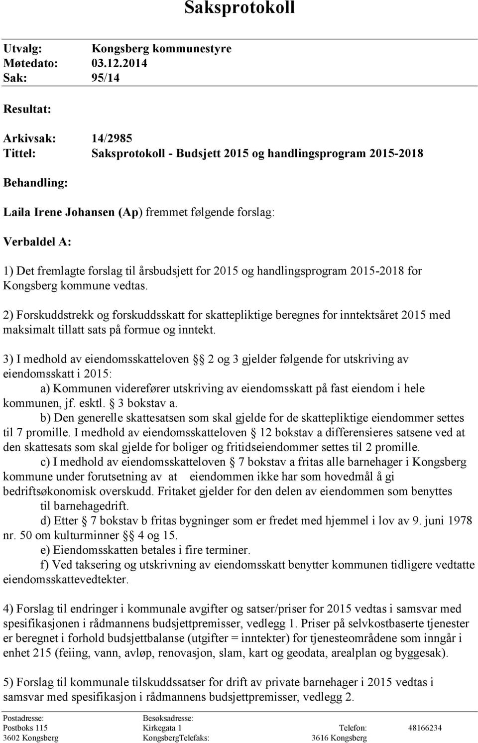 fremlagte forslag til årsbudsjett for 2015 og handlingsprogram 2015-2018 for Kongsberg kommune vedtas.