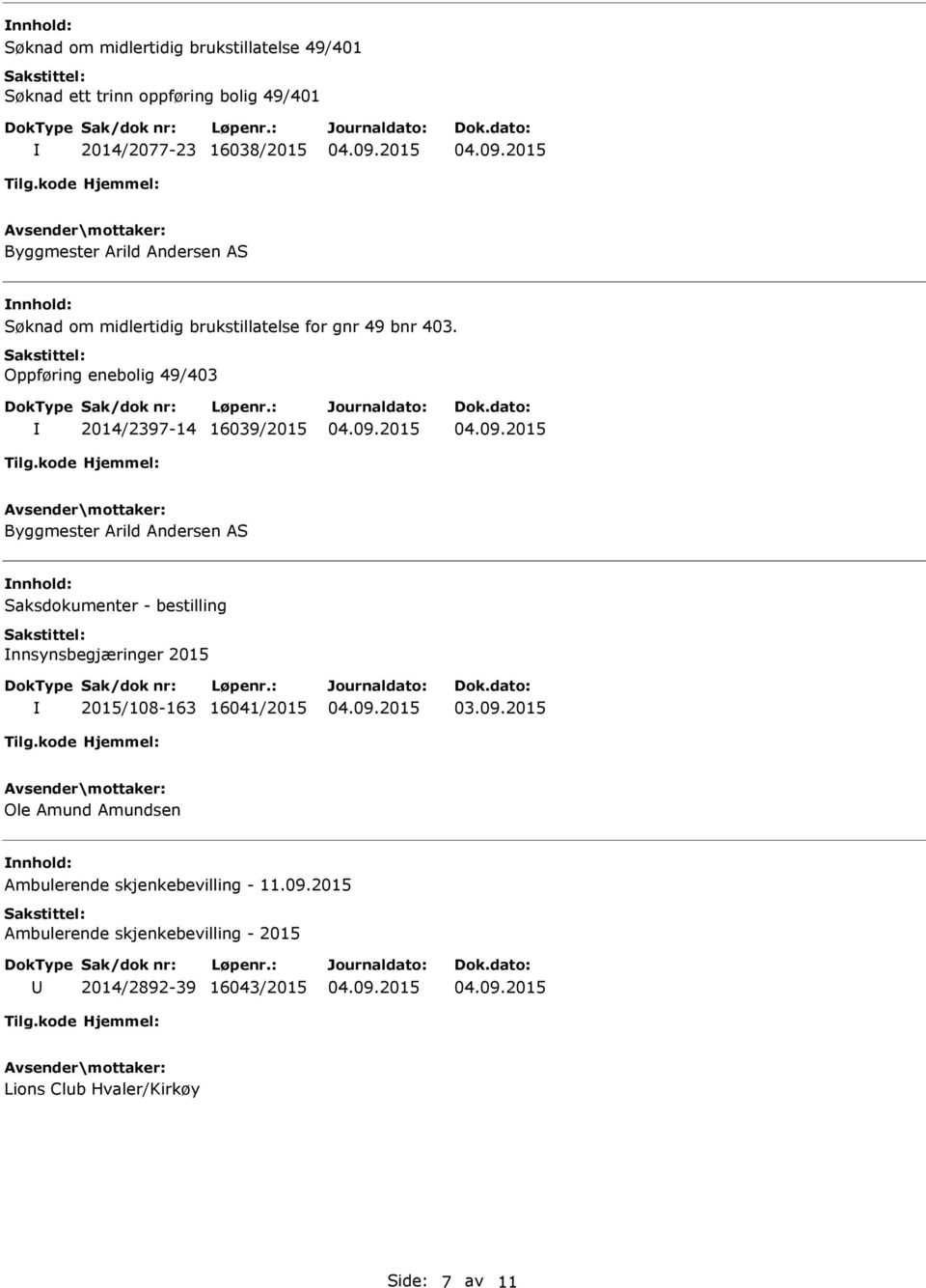 Oppføring enebolig 49/403 2014/2397-14 16039/2015 Byggmester Arild Andersen AS Saksdokumenter - bestilling nnsynsbegjæringer