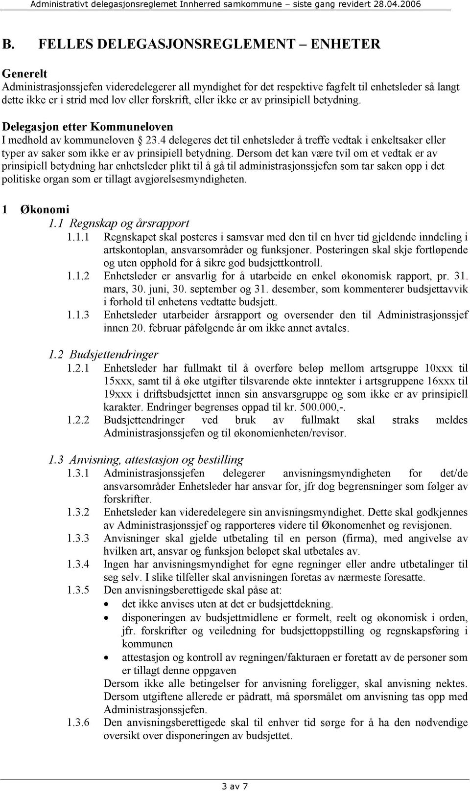 4 delegeres det til enhetsleder å treffe vedtak i enkeltsaker eller typer av saker som ikke er av prinsipiell betydning.