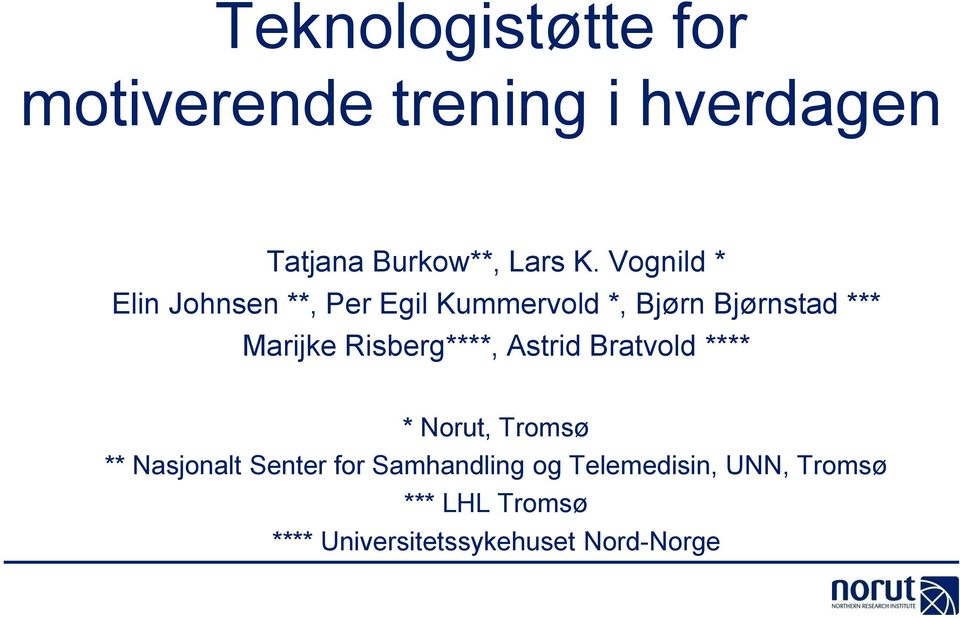 Risberg****, Astrid Bratvold **** * Norut, Tromsø ** Nasjonalt Senter for