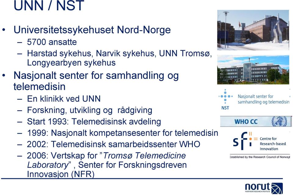 og rådgiving Start 1993: Telemedisinsk avdeling 1999: Nasjonalt kompetansesenter for telemedisin 2002: