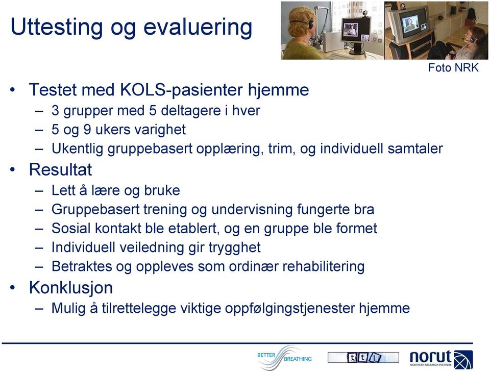 undervisning fungerte bra Sosial kontakt ble etablert, og en gruppe ble formet Individuell veiledning gir trygghet