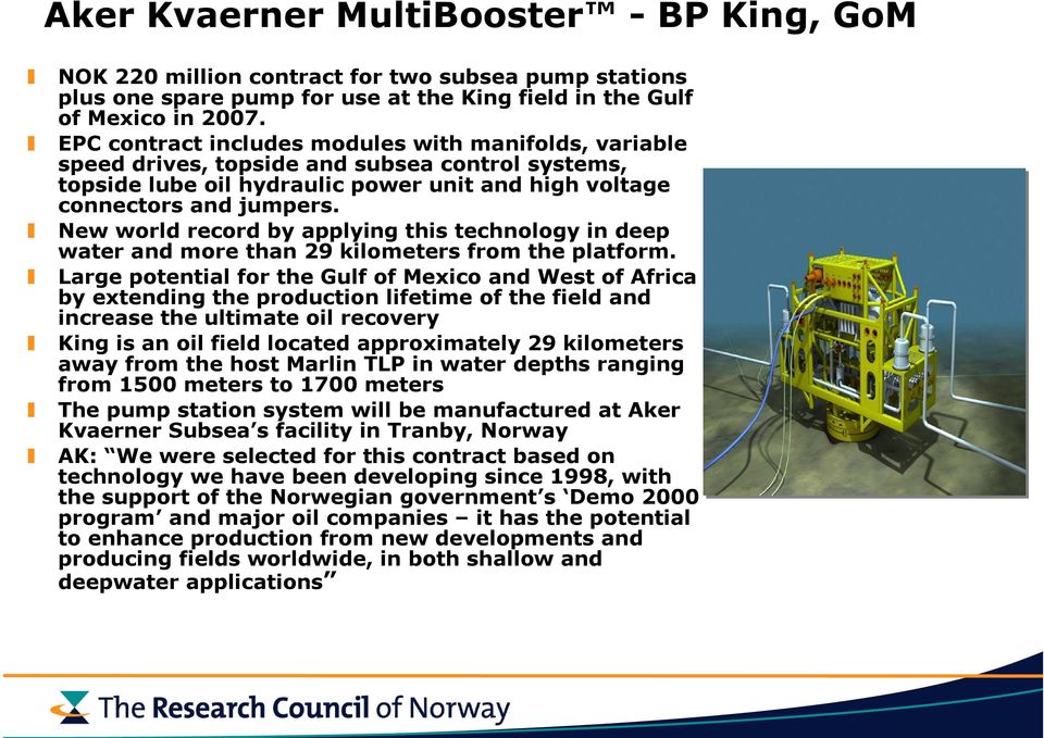 New world record by applying this technology in deep water and more than 29 kilometers from the platform.