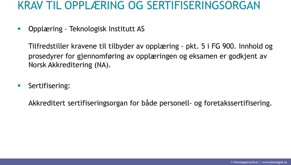 Innhold og prosedyrer for gjennomføring av opplæringen og eksamen er godkjent av