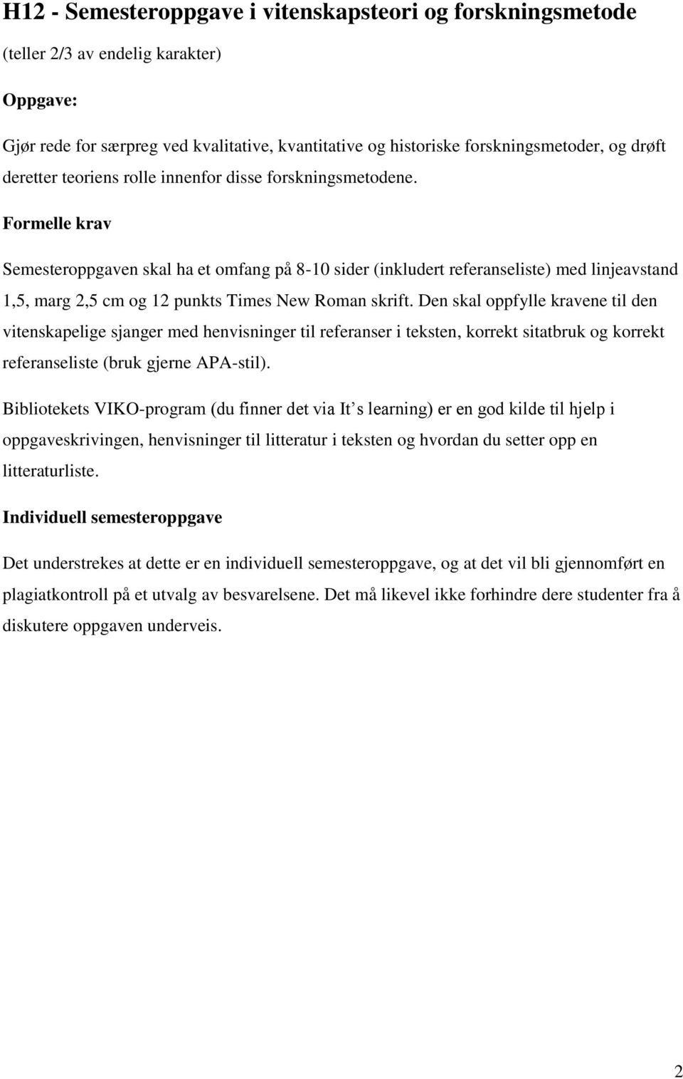 Formelle krav Semesteroppgaven skal ha et omfang på 8-10 sider (inkludert referanseliste) med linjeavstand 1,5, marg 2,5 cm og 12 punkts Times New Roman skrift.