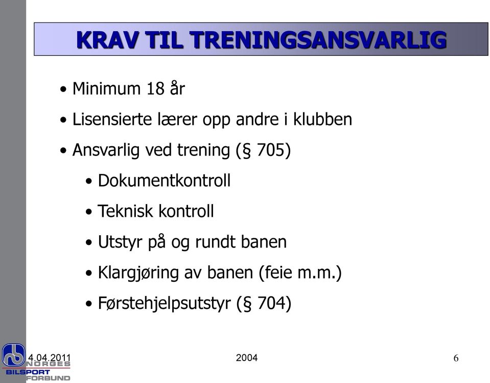 Dokumentkontroll Teknisk kontroll Utstyr på og rundt banen