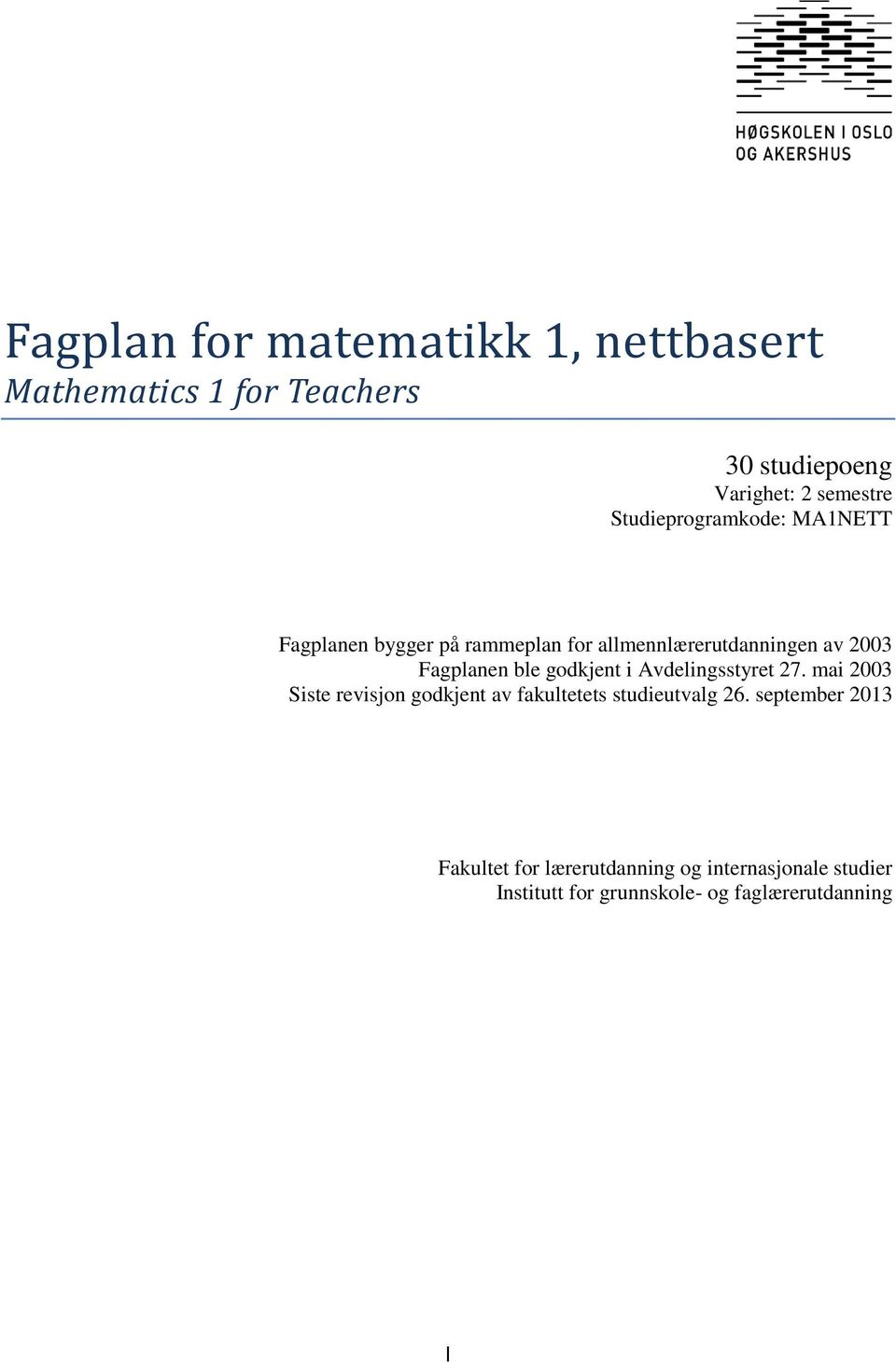 ble godkjent i Avdelingsstyret 27. mai 2003 Siste revisjon godkjent av fakultetets studieutvalg 26.