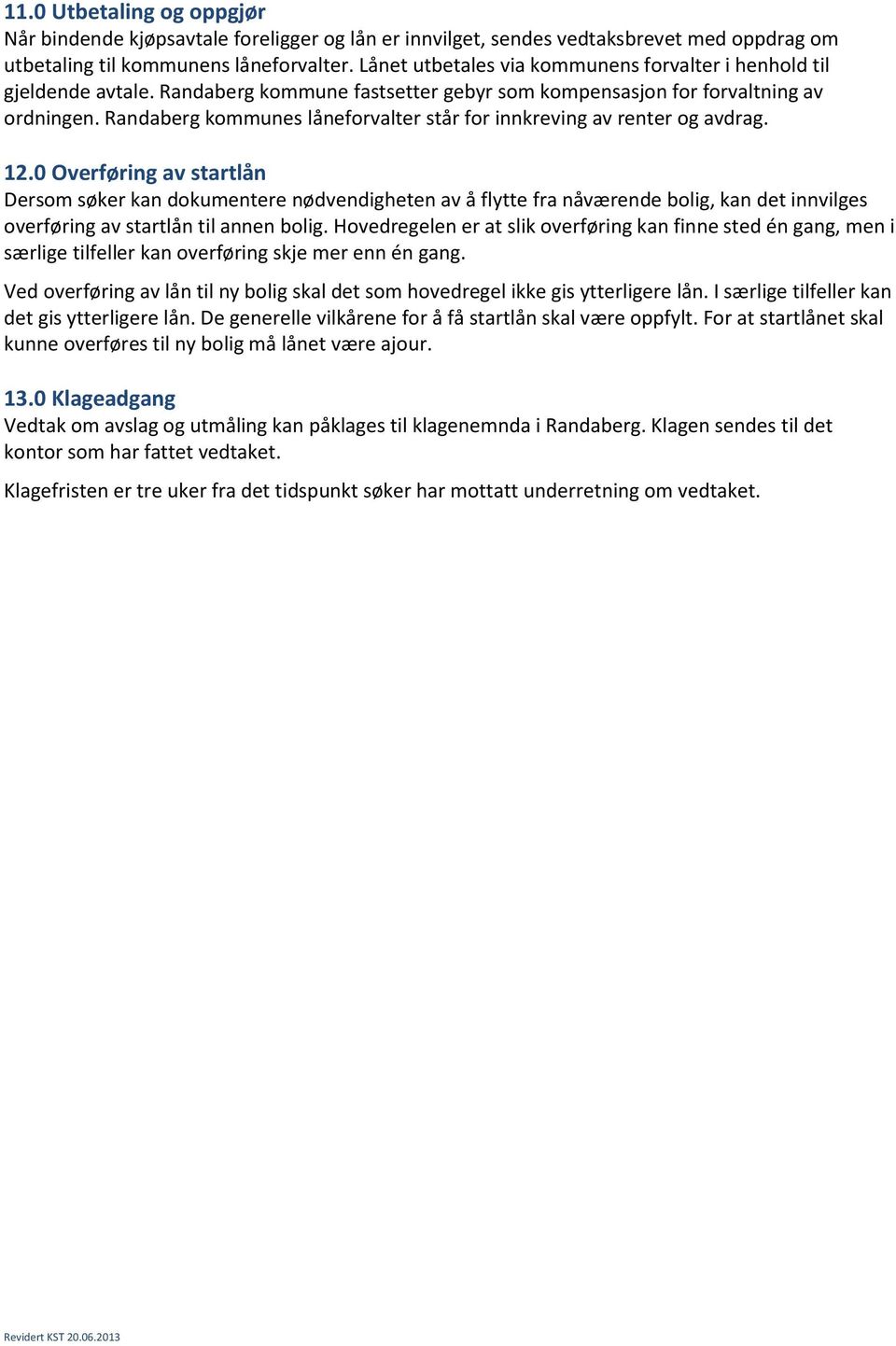 Randaberg kommunes låneforvalter står for innkreving av renter og avdrag. 12.