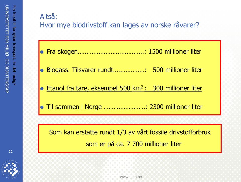 Tilsvarer rundt : 500 millioner liter Etanol fra tare, eksempel 500 km 2 : 300