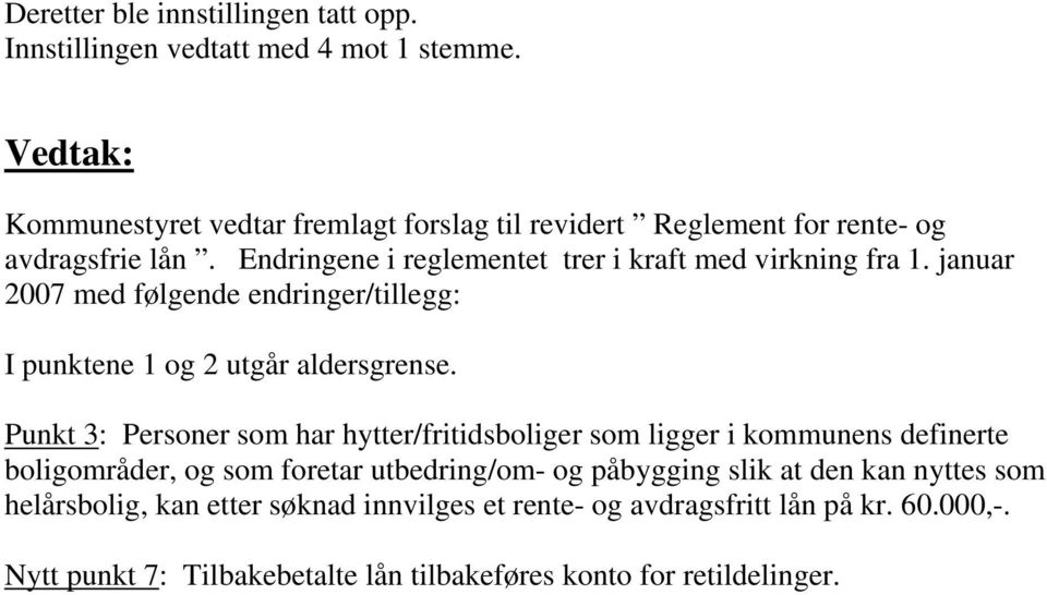 januar 2007 med følgende endringer/tillegg: I punktene 1 og 2 utgår aldersgrense.