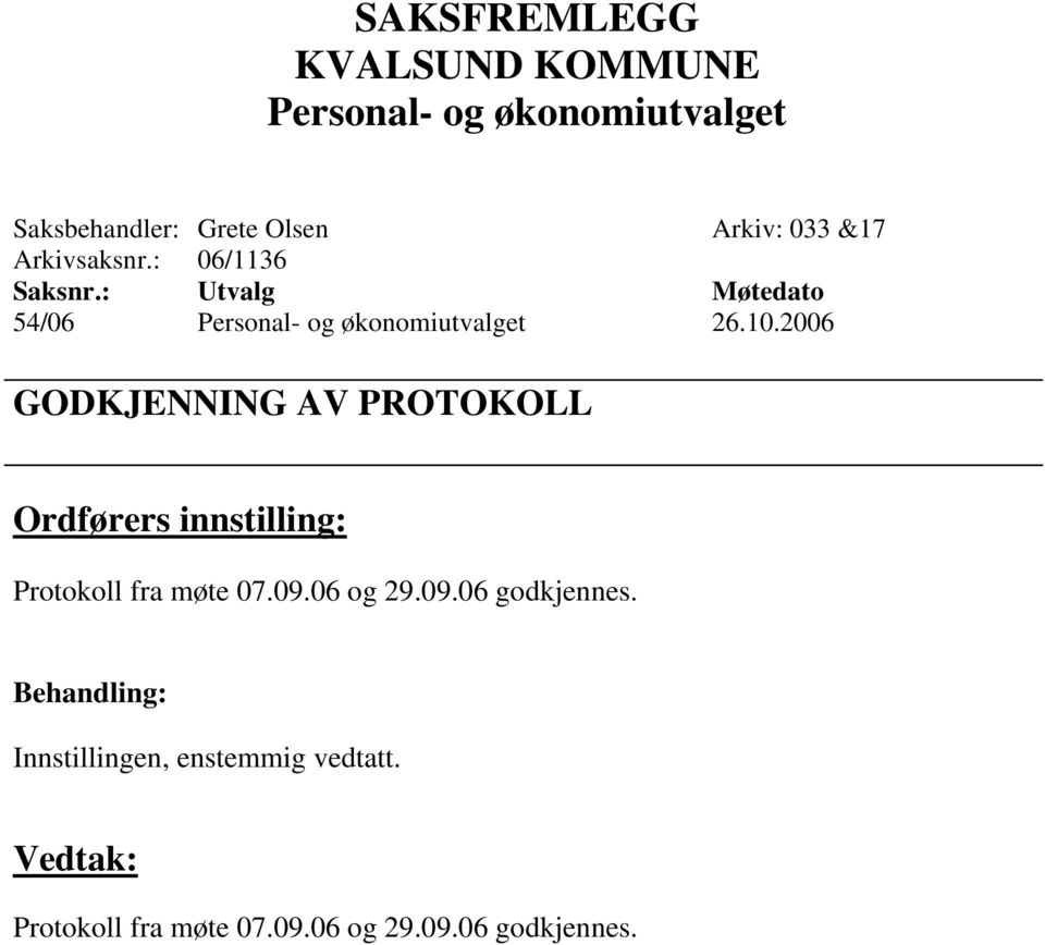 2006 GODKJENNING AV PROTOKOLL Protokoll fra møte 07.09.