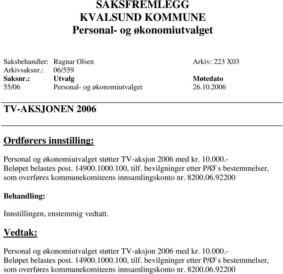 bevilgninger etter P/Ø`s bestemmelser, som overføres kommunekomiteens innsamlingskonto nr. 8200.06.92200 Innstillingen, enstemmig vedtatt.