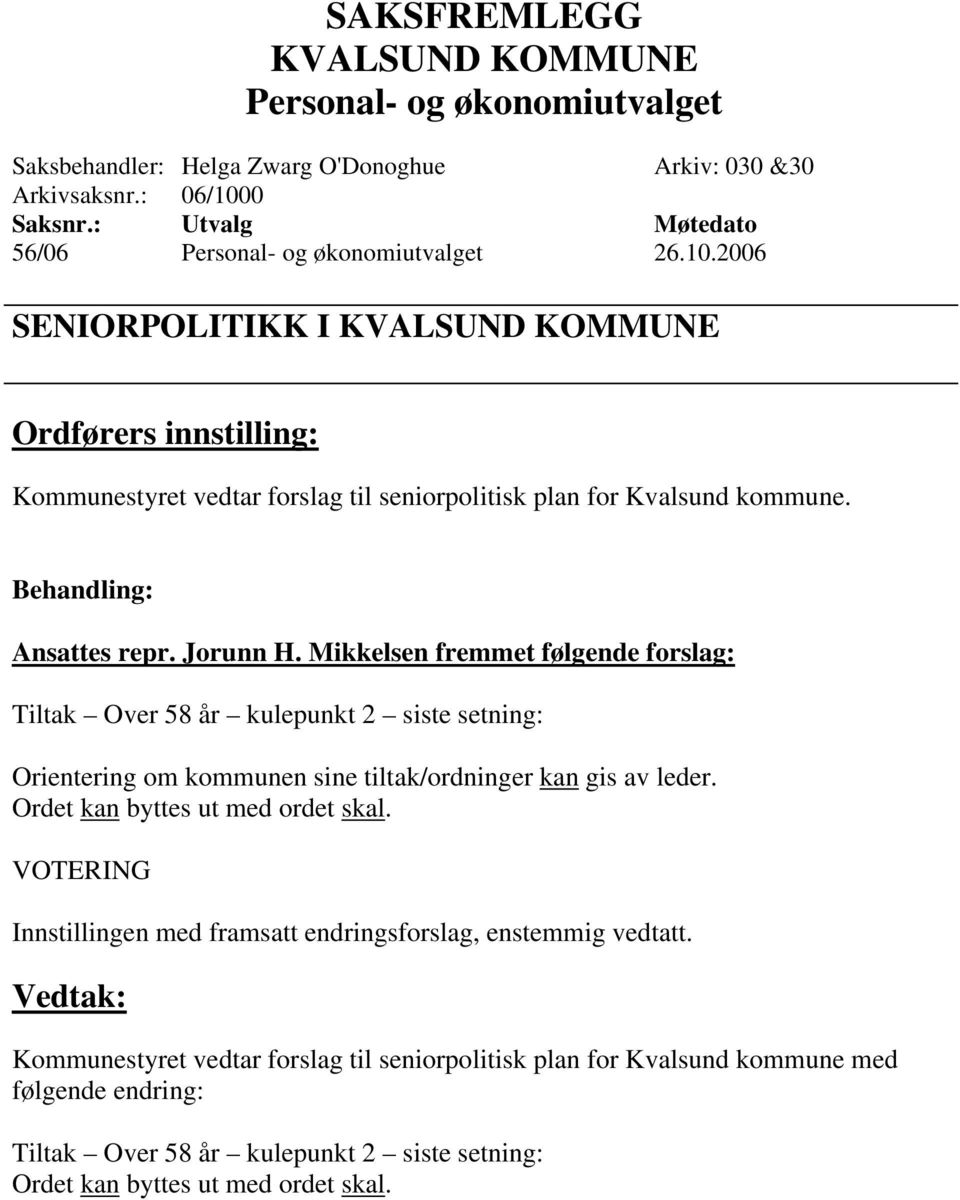 Mikkelsen fremmet følgende forslag: Tiltak Over 58 år kulepunkt 2 siste setning: Orientering om kommunen sine tiltak/ordninger kan gis av leder.