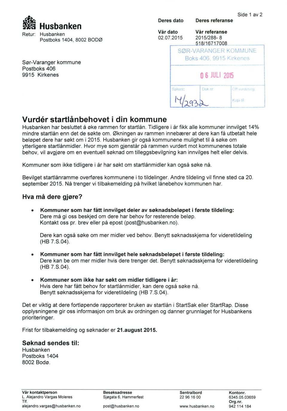 Tidligere i år fikk alle kommuner innvilget 14% mindre startlån enn det de søkte om. Økningen av rammen innebærer at dere kan få utbetalt hele beløpet dere har søkt om i 2015.