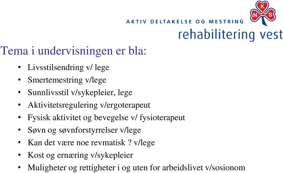 bevegelse v/ fysioterapeut Søvn og søvnforstyrrelser v/lege Kan det være noe revmatisk?