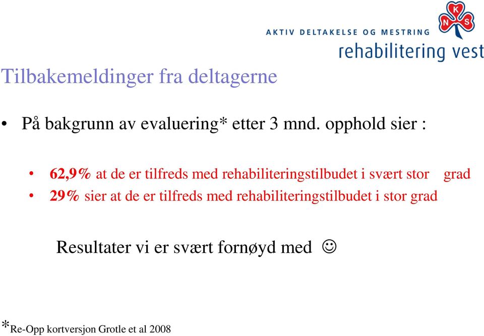 svært stor grad 29% sier at de er tilfreds med rehabiliteringstilbudet i