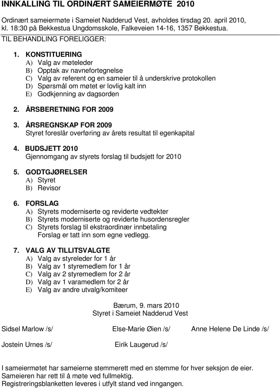 K O N S T I T U E R I N G A ) Valg av møtele d e r B ) O p p t a k a v n a v n e f o r t e g n e l s e C ) V a l g a v r e f e r e n t o g e n s a m e i e r t i l å u n d e r s k r i v e p r o t o k