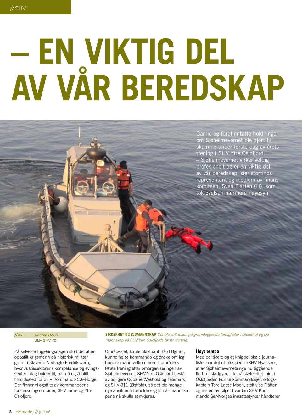 //AV: Andreas Muri ULM SHV YO SIKKERHET OG SJØMANNSKAP Det ble satt fokus på grunnleggende ferdigheter i sikkerhet og sjømannskap på SHV Ytre Oslofjords første trening.