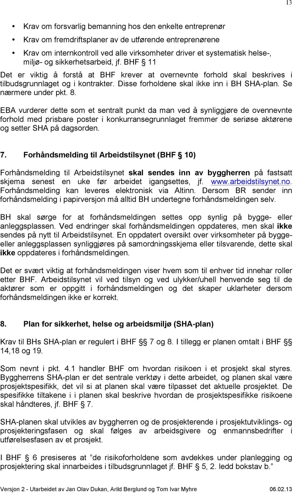 Se nærmere under pkt. 8.