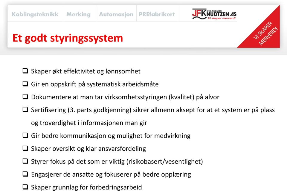 parts godkjenning) sikrer allmenn aksept for at et system er på plass og troverdighet i informasjonen man gir Gir bedre kommunikasjon