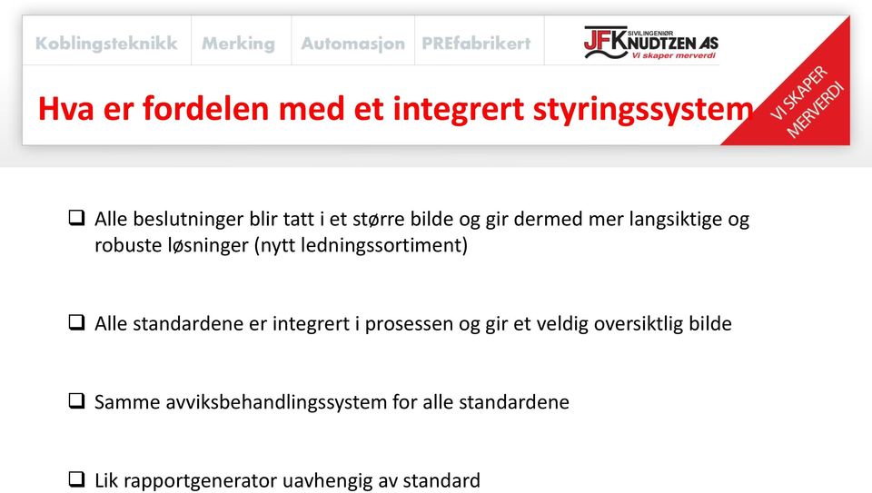 ledningssortiment) Alle standardene er integrert i prosessen og gir et veldig