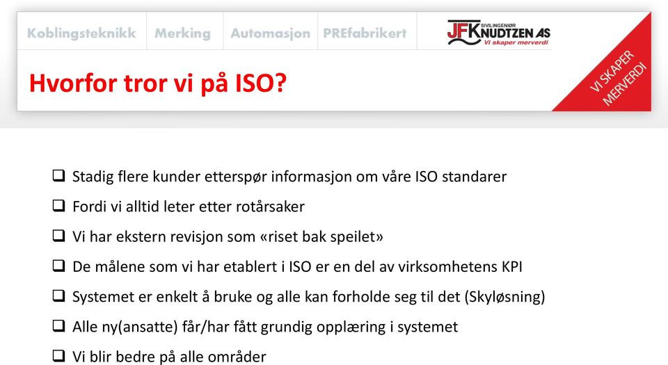 rotårsaker Vi har ekstern revisjon som «riset bak speilet» De målene som vi har etablert i ISO er en