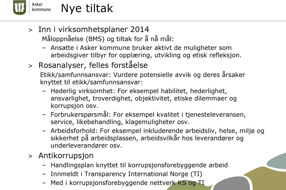 > Rosanalyser, felles forståelse Etikk/samfunnsansvar: Vurdere potensielle avvik og deres årsaker knyttet til etikk/samfunnsansvar: Hederlig virksomhet: For eksempel habilitet, hederlighet,