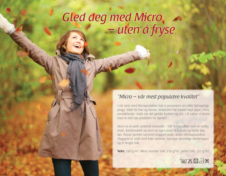 Micro er et unikt syntetisk materiale i 100 % microfiber som er veldig mykt, komfortabelt og med en egen evne til å puste og holde deg tørr.