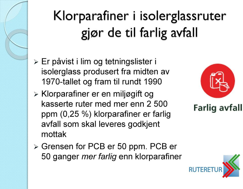 miljøgift og kasserte ruter med mer enn 2 500 ppm (0,25 %) klorparafiner er farlig avfall som