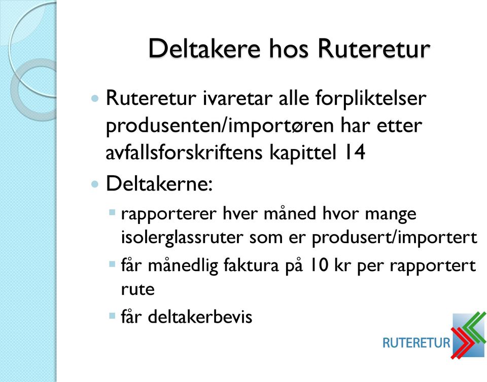 Deltakerne: rapporterer hver måned hvor mange isolerglassruter som er