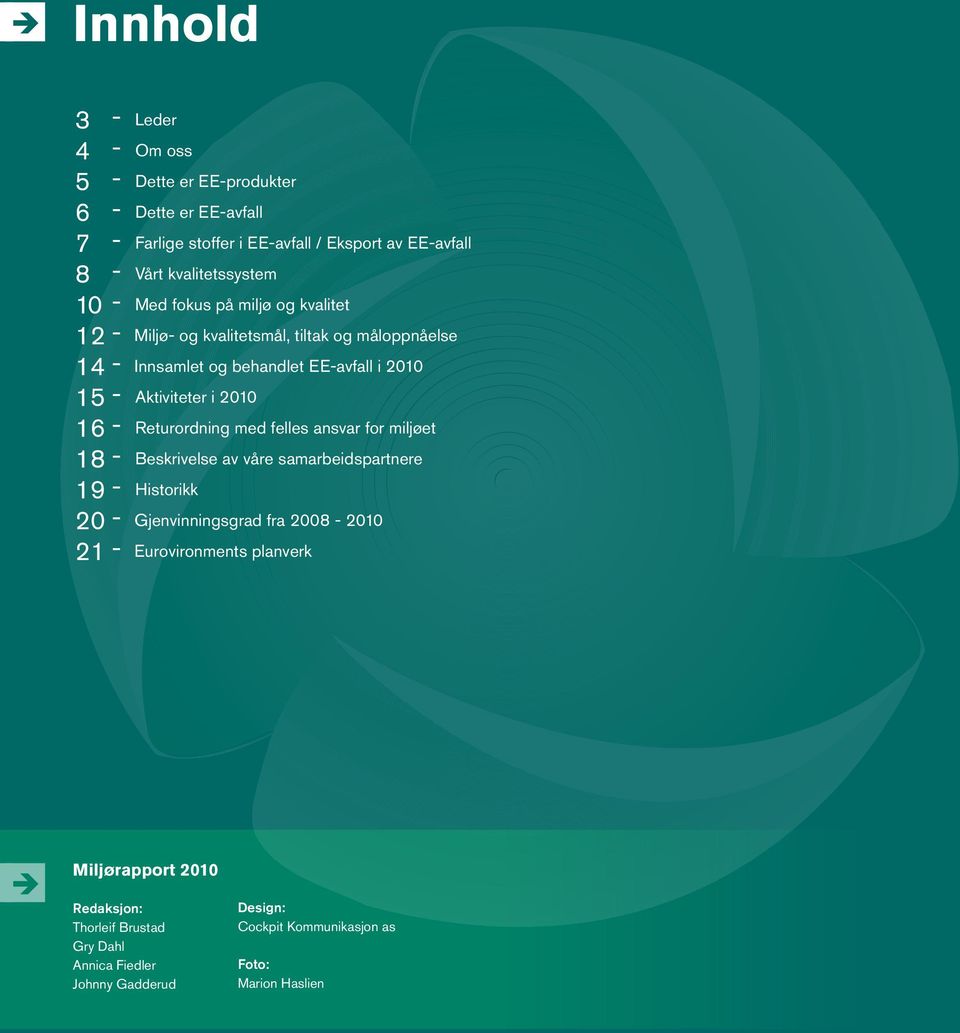 Returordning med felles ansvar for miljøet 18 - Beskrivelse av våre samarbeidspartnere 19 - Historikk 20 - Gjenvinningsgrad fra 2008-2010 21 - Eurovironments