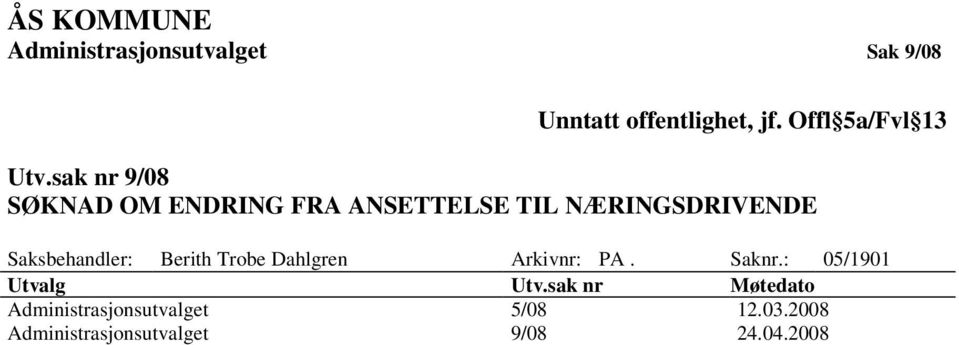 sak nr 9/08 SØKNAD OM ENDRING FRA ANSETTELSE TIL NÆRINGSDRIVENDE Saksbehandler: