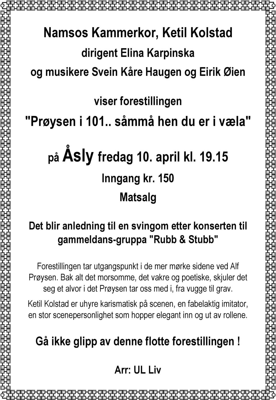 150 Matsalg Det blir anledning til en svingom etter konserten til gammeldans-gruppa Rubb & Stubb Forestillingen tar utgangspunkt i de mer mørke sidene ved Alf Prøysen.