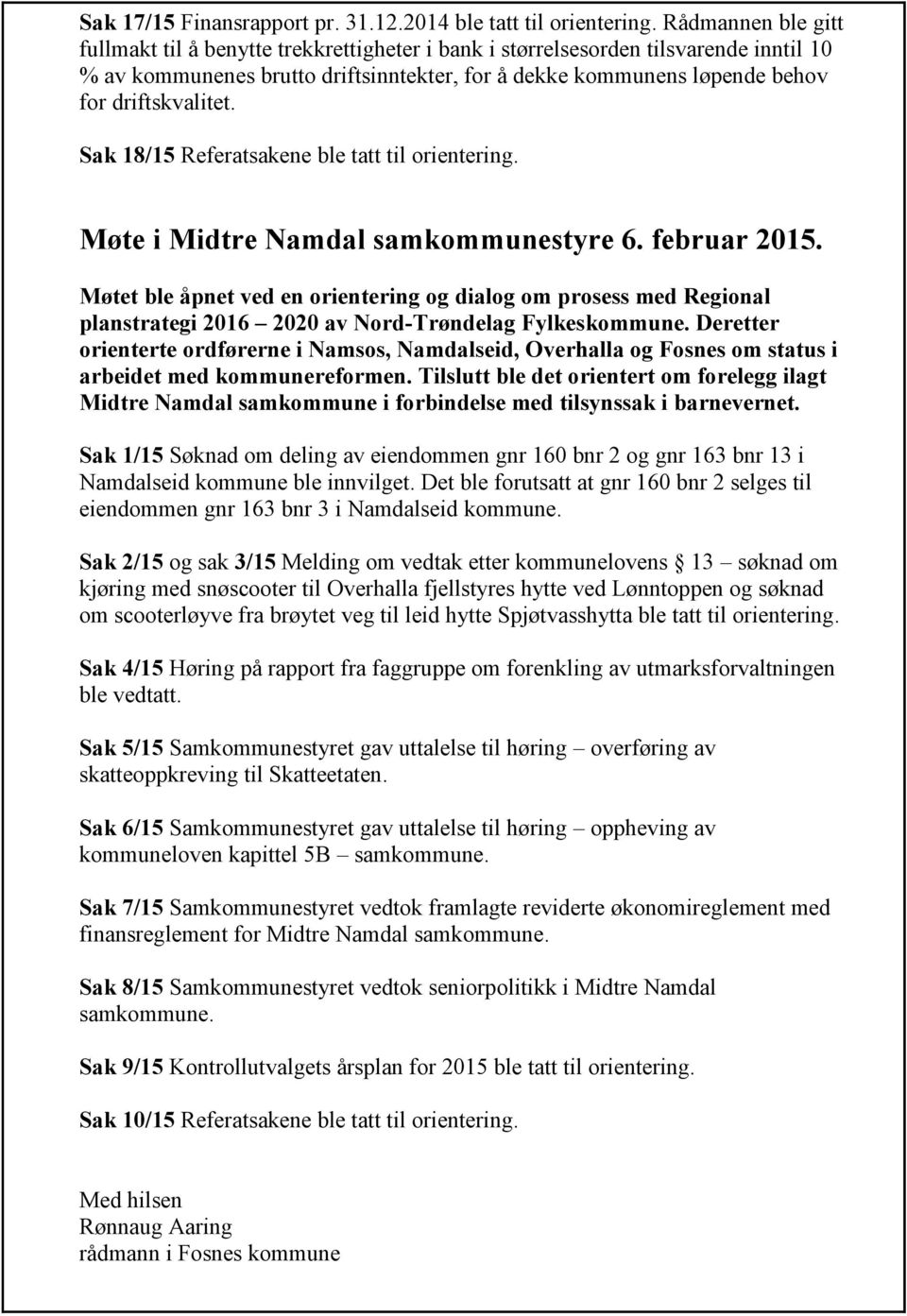 driftskvalitet. Sak 18/15 Referatsakene ble tatt til orientering. Møte i Midtre Namdal samkommunestyre 6. februar 2015.