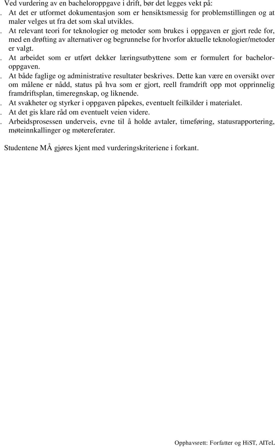 At arbeidet som er utført dekker læringsutbyttene som er formulert for bacheloroppgaven. At både faglige og administrative resultater beskrives.