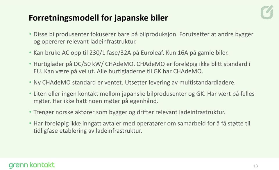 Alle hurtigladerne til GK har CHAdeMO. Ny CHAdeMO standard er ventet. Utsetter levering av multistandardladere. Liten eller ingen kontakt mellom japanske bilprodusenter og GK.