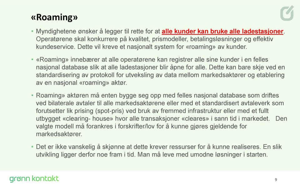 «Roaming» innebærer at alle operatørene kan registrer alle sine kunder i en felles nasjonal database slik at alle ladestasjoner blir åpne for alle.