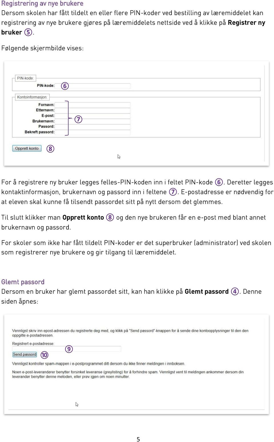 Deretter legges 7. E-postadresse er nødvendig for at eleven skal kunne få tilsendt passordet sitt på nytt dersom det glemmes.