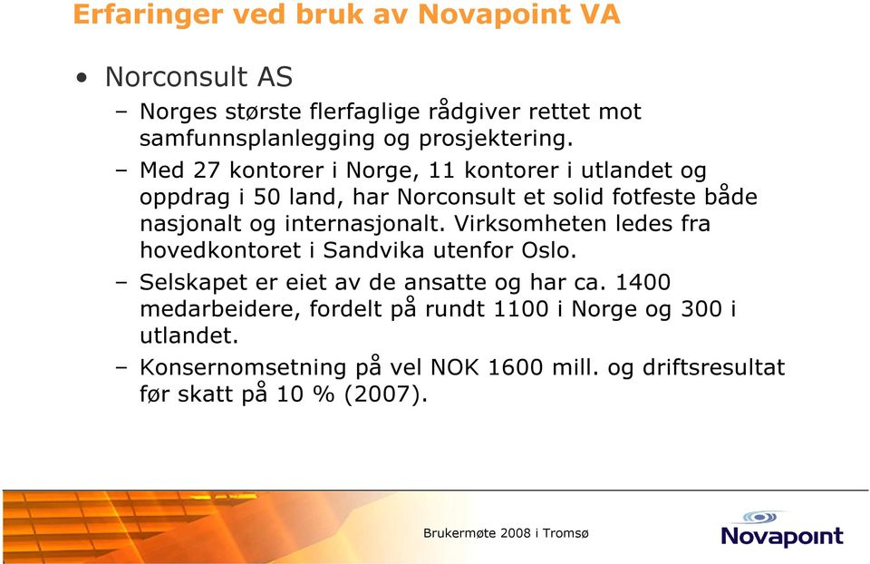 internasjonalt. Virksomheten ledes fra hovedkontoret i Sandvika utenfor Oslo. Selskapet er eiet av de ansatte og har ca.