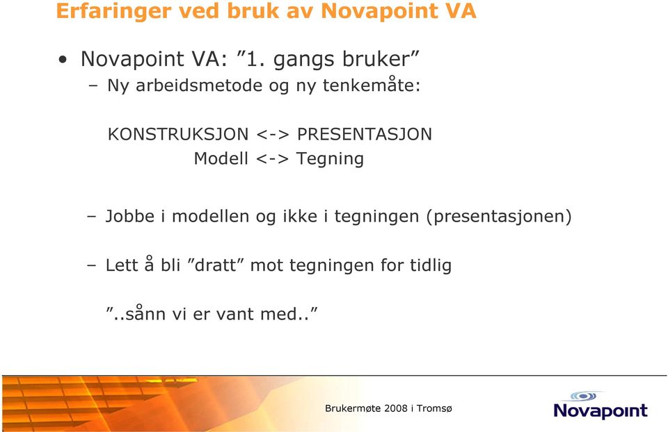 KONSTRUKSJON <-> PRESENTASJON Modell <-> Tegning Jobbe i