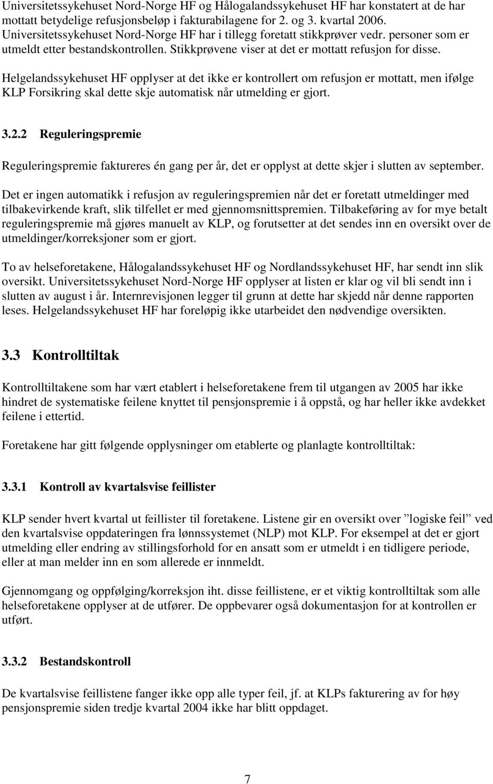 Helgelandssykehuset HF opplyser at det ikke er kontrollert om refusjon er mottatt, men ifølge KLP Forsikring skal dette skje automatisk når utmelding er gjort. 3.2.