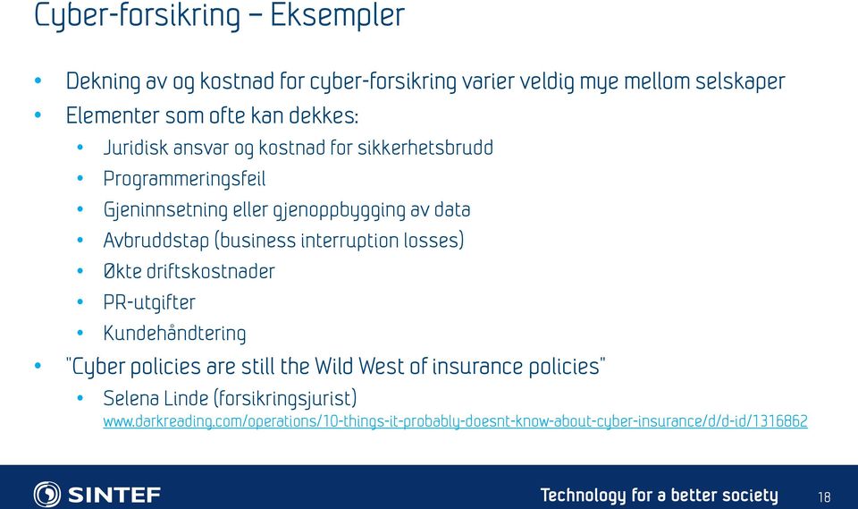 (business interruption losses) Økte driftskostnader PR-utgifter Kundehåndtering "Cyber policies are still the Wild West of insurance