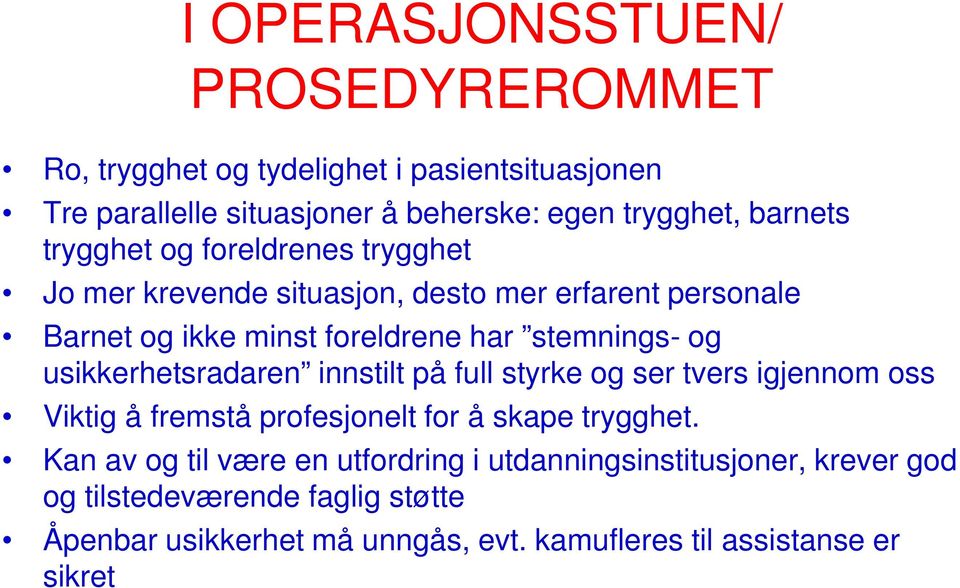 usikkerhetsradaren innstilt på full styrke og ser tvers igjennom oss Viktig å fremstå profesjonelt for å skape trygghet.