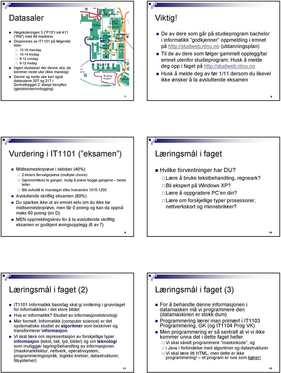 (ikke mandag) Denne og neste uke kan også datasalene 207 og 217 i Sentralbygget 2.