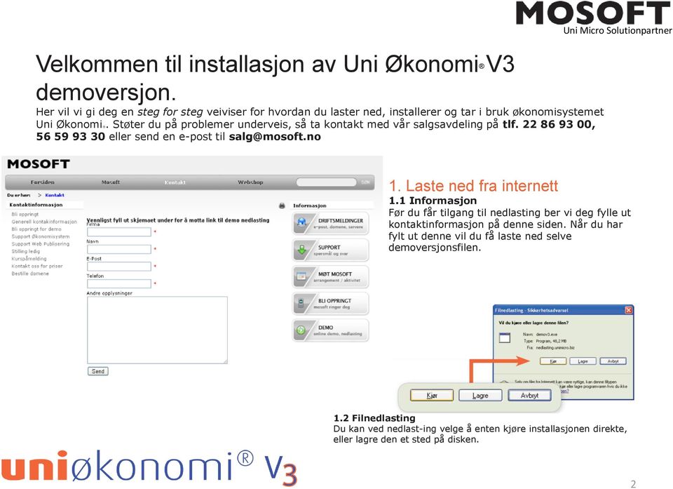 Støter du på problemer underveis, så ta kontakt med vår salgsavdeling på tlf. 22 86 93 00, 56 59 93 30 eller send en e-post til salg@mosoft.