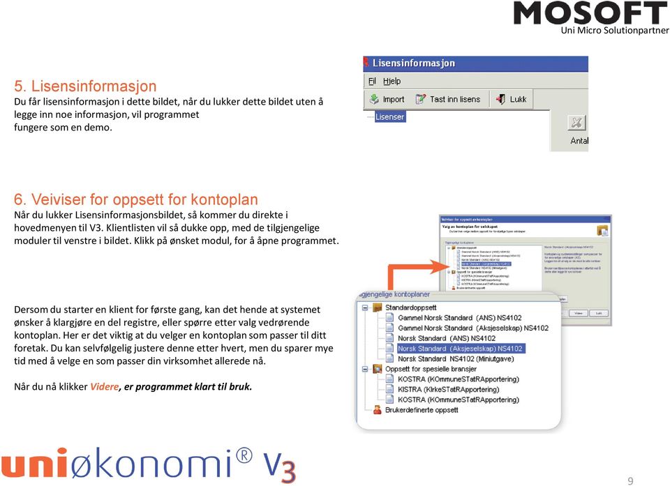 Klikk på ønsket modul, for å åpne programmet. Dersom du starter en klient for første gang, kan det hende at systemet ønsker å klargjøre en del registre, eller spørre etter valg vedrørende kontoplan.