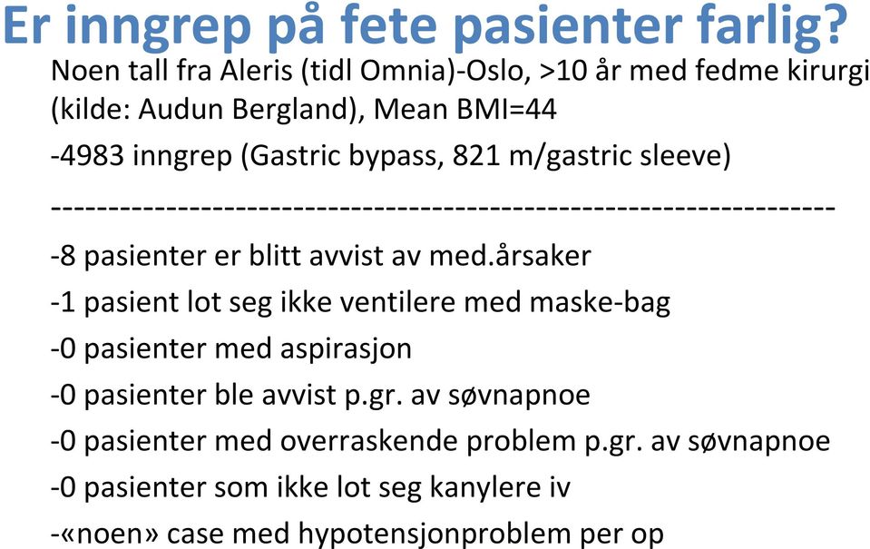 årsaker -1 pasient lot seg ikke ventilere med maske-bag -0 pasienter med aspirasjon -0 pasienter ble avvist p.gr.